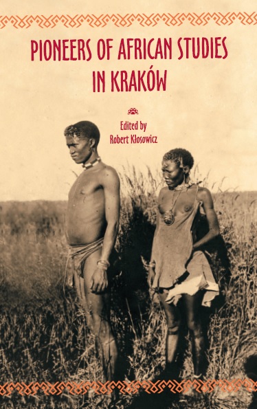 <span lang="en">Pioneers of African Studies in Kraków</span>, red. Robert Kłosowicz