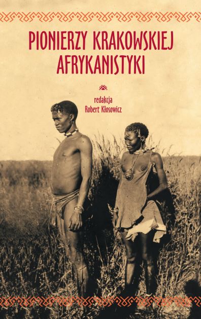 <span lang="pl">Pionierzy krakowskiej afrykanistyki</span>, ed. Robert Kłosowicz