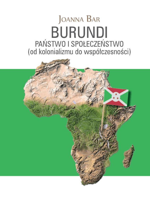 <span lang="pl">Joanna Bar, Burundi: państwo i społeczeństwo (od kolonializmu do współczesności)</span>